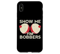 Pesca Show Me Your Bobbers Divertente Umorismo Pescatore Uomo Donna Custodia per iPhone XS Max