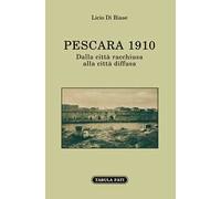 Pescara 1910. Dalla città racchiusa alla città diffusa