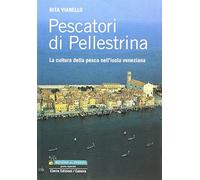 Pescatori di Pellestrina. La cultura della pesca nell'isola veneziana