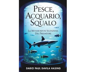 Pesce, Acquario, Squalo “La Metamorfosi Silenziosa del Predatore”