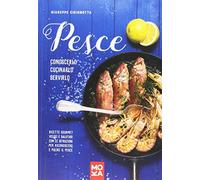 Pesce. Conoscerlo, cucinarlo, servirlo. Ricette gourmet veloci e salutari con le istruzioni per riconoscere e pulire il pesce