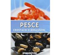 Pesce. Crostacei e molluschi. Ediz. illustrata