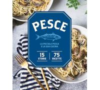 Pesce. La piccola pesca e la sua cucina. 15 storie, 75 ricette