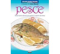 Pesce. Tante ricette sfiziose per gustare il sapore del mare