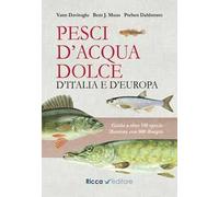 Pesci d'acqua dolce d'Italia e d'Europa. Guida a oltre 150 specie illustrate con 800 disegni
