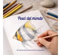 Pesci del Mondo: 42 Tavole da Colorare di Fauna Acquatica