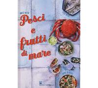 Pesci e frutti di mare. Ediz. illustrata