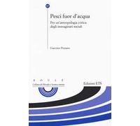 Pesci fuor d'acqua. Per un'antropologia critica degli immaginari sociali