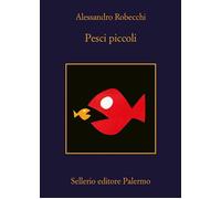 PESCI PICCOLI - ROBECCHI ALESSANDRO - Sellerio