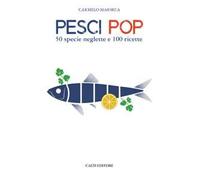 Pesci pop. 50 specie neglette e 100 ricette