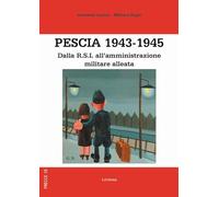 Pescia 1943-1945. Dalla R.S.I. all'amministrazione militare alleata