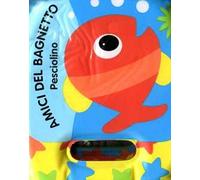 Pesciolino. Amici del bagnetto. Ediz. illustrata