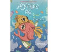 Pesciolino d'Aprile e l'isola di plastica. Ediz. a colori