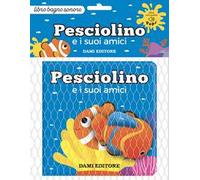 Pesciolino e i suoi amici. Ediz. a colori. Con Giocattolo