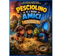 Pesciolino e i suoi amici: Una mappa, cinque amici e mille avventure nel tempo
