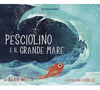 Pesciolino e il grande mare. Ediz. a colori