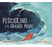 Pesciolino e il grande mare. Ediz. a colori