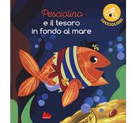 Pesciolino e il tesoro in fondo al mare. Lucciolibri. Ediz. a colori