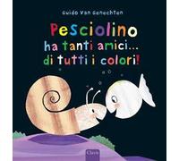 Pesciolino ha tanti amici... di tutti i colori! Ediz. a colori