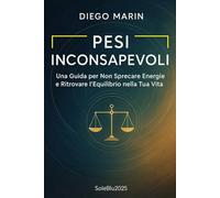 Pesi Inconsapevoli: Una Guida per Non Sprecare Energie e Ritrovare l'Equilibrio nella Tua Vita