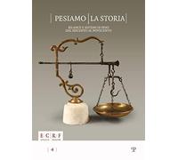 Pesiamo la storia. Bilance e sistemi di peso dal Seicento al Novecento. Ediz. illustrata