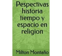 Pespectivas historia tiempo y espacio en religion