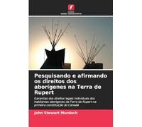 Pesquisando e afirmando os direitos dos aborígenes na Terra de Rupert: Garantias dos direitos legais individuais dos habitantes aborígenes da Terra de Rupert na primeira constituição do Canadá