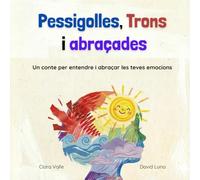 Pessigolles, Trons i Abraçades: Un conte per entendre i abraçar les teves emocions
