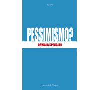 Pessimismo? - Spengler Oswald