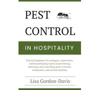 Pest Control in Hospitality: Practical guidance for managers, supervisors, and housekeeping teams on preventing, detecting, and controlling pests in hotels, restaurants, and tourism facilities