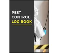 Pest Control Log Book: The Essential Tool to Organize, Track, and Document All Your Pest Control Jobs