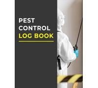 Pest Control Log Book: The Essential Tool to Organize, Track, and Document All Your Pest Control Jobs