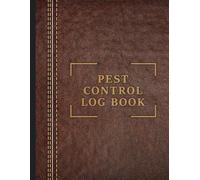Pest Control Log Book: The Essential Tool to Organize, Track, and Document All Your Pest Control Jobs