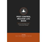 Pest Control Mileage Log Book: Business Vehicle Mileage Tracker for Pest Control Technicians