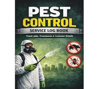 Pest Control Service Log Book: Professional Record Book for Pest Control Technicians to Track Service Visits, Chemicals Used, Customer Details, and Treatment Notes