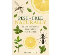 Pest-Free Naturally: Home Remedies for Every Bug Battle