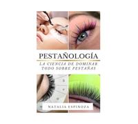 PESTAÑOLOGÍA: La Ciencia Profesional para Dominar TODO Sobre Pestañas: Guía Completa de Técnica, Diseño y Práctica Avanzada