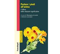 Pestare i piedi all'anima. L'offesa nelle relazioni significative - Lorenz...