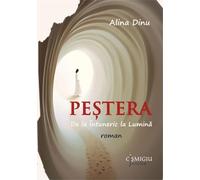 Pestera. De la Intuneric la Lumina - Alina Dinu