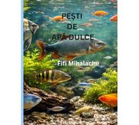PEȘTI DE APĂ DULCE: PENTRU COPII CI VARSTA CUPRINSA INTRE 8 SI 12 ANI