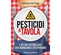 Pesticidi a tavola. I veleni autorizzati che mangiamo e respiriamo