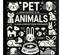 Pet Animals High-Contrast Baby Book: Black and White Visual Stimulation for Newborns and Infants