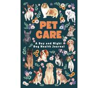 Pet Care: A Day and Night Dog Health Journal, Perfect for Senior Dogs or Those with Specific Health Needs (5.5" x 8.5", 90 Days)