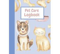 Pet Care Logbook | Organize and track your pet's medical information and vet visits: The essential planner for any pet owner | Suitable for any animal