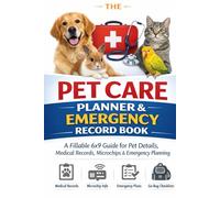 Pet Care Planner & Emergency Record Book Fillable Pet Information: A Practical 6×9 Pet Organizer for Health Records, Vet Visits, go bag and emergency ... Boarding Notes & Emergency Preparedness