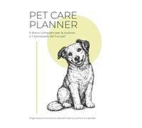 Pet Care Planner: Il diario completo per la salute, la routine e il benessere del tuo pet