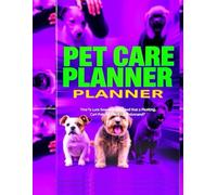 Pet Care Planner: Track Vet Visits, Feeding Schedule, Grooming, Medications, and Daily Pet Routines - All-in-One Organizer for Dogs, Cats, and Other Pets