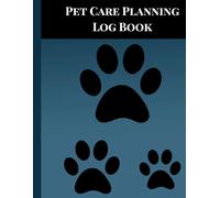 Pet Care Planning Log Book: The Ultimate Organizer for Dog & Cat Owners - Veterinary Records, Vaccination Tracker, Grooming Schedule, and Health ... Again! Keep Your Furry Friend Healthy & Happy