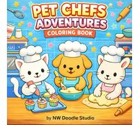 Pet Chefs Adventures Coloring Book: Cute Animal Chefs Coloring Fun for Kids Ages 3-8