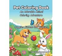 Pet Coloring Book for Kids Ages 4-8: Puppies, Kittens, and Bunnies: An Adorable Animal Coloring Adventure for Creative Young Artists